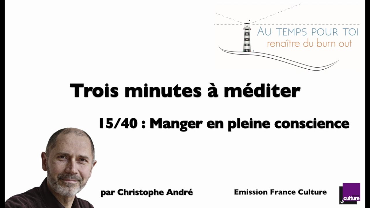 Trois minutes à méditer - avec Christophe André - 15/40 -  Manger en pleine conscience