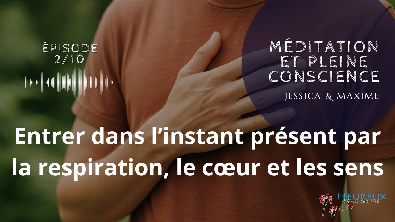 Entrer dans l’instant présent par la respiration, le cœur et les sens