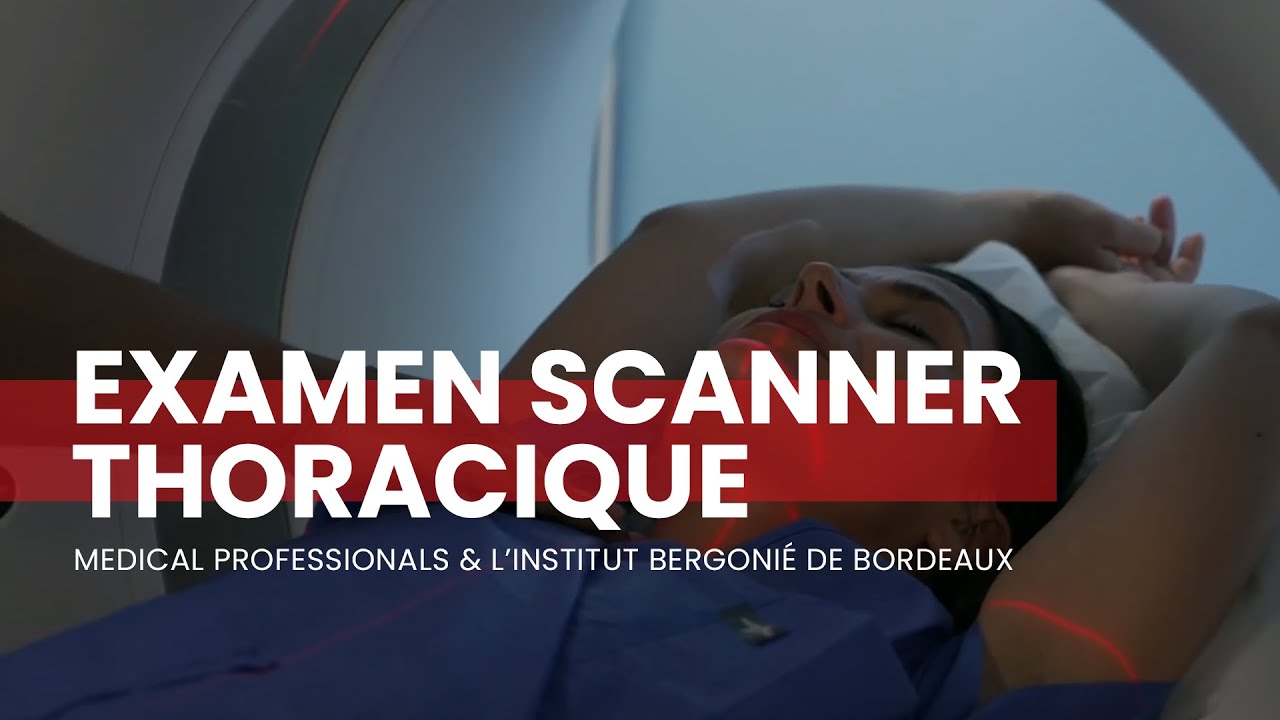 Examen Scanner Thoracique | L'institut Bergonié de Bordeaux & Medical Professionals